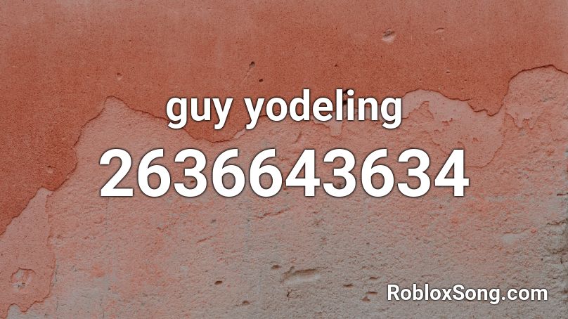 guy yodeling Roblox ID