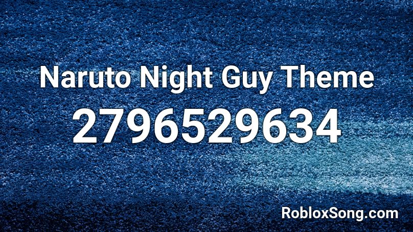 Naruto Night Guy Theme Roblox ID