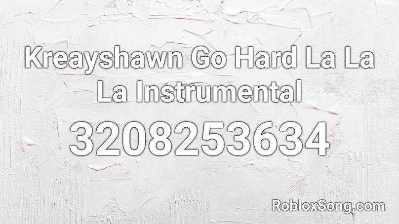 Kreayshawn   Go Hard La La La Instrumental Roblox ID