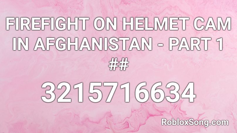 FIREFIGHT ON HELMET CAM IN AFGHANISTAN - PART 1 ## Roblox ID