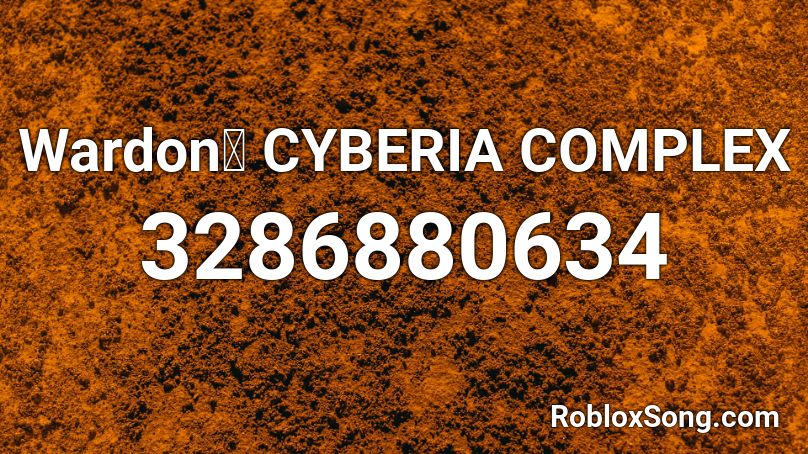 Wardon✨ CYBERIA COMPLEX Roblox ID