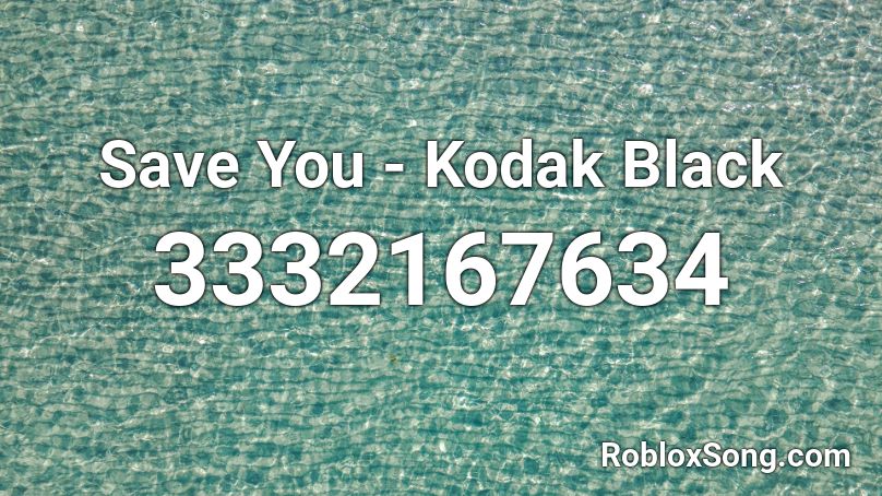 Save You - Kodak Black Roblox ID