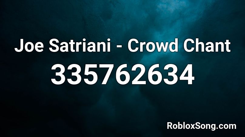 Joe Satriani - Crowd Chant Roblox ID