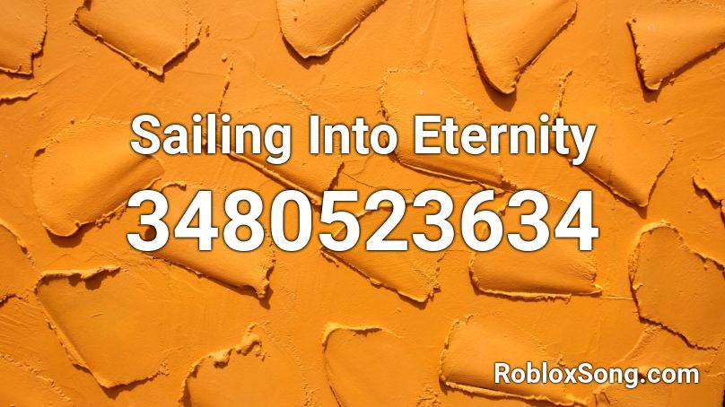 Sailing Into Eternity Roblox ID