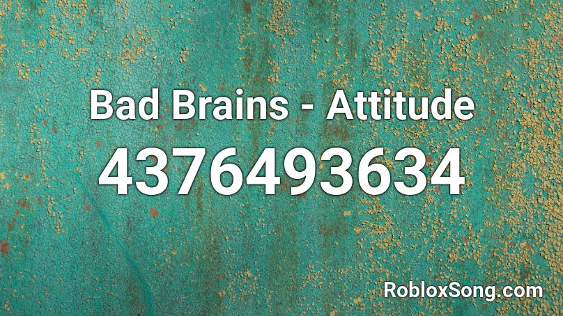 Bad Brains - Attitude Roblox ID