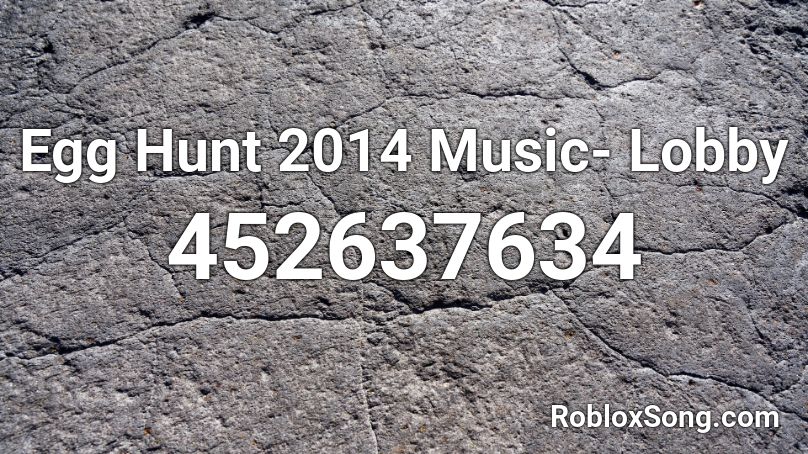 Egg Hunt 2014 Music Lobby Roblox Id Roblox Music Codes - lobby roblox egg hunt 2021