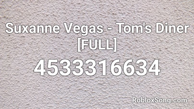 Suxanne Vegas - Tom's Diner [FULL] Roblox ID
