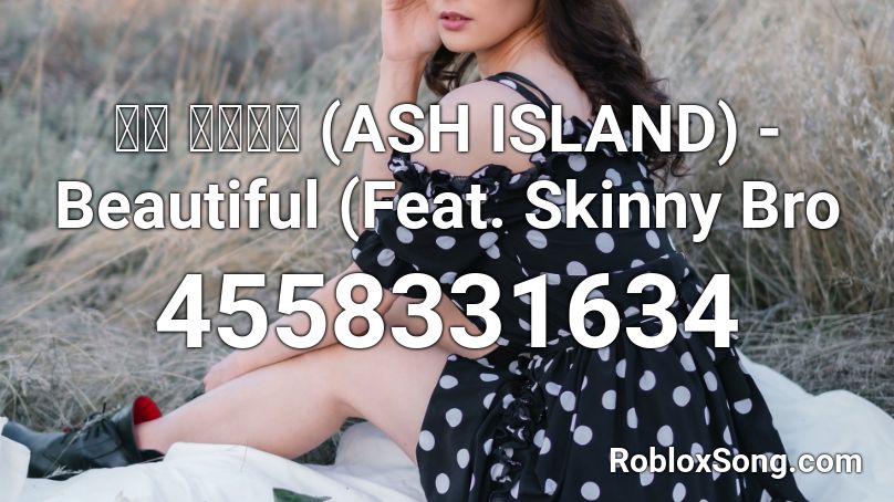 애쉬 아일랜드 (ASH ISLAND) - Beautiful (Feat. Skinny Bro Roblox ID