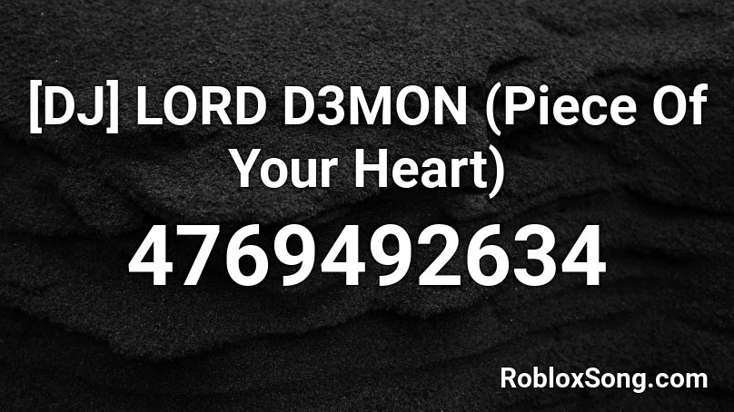 [DJ] LORD D3MON (Piece Of Your Heart) Roblox ID