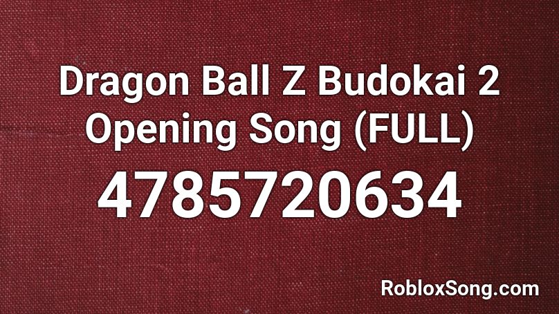 Dragon Ball Z Budokai 2 Opening Song (FULL) Roblox ID