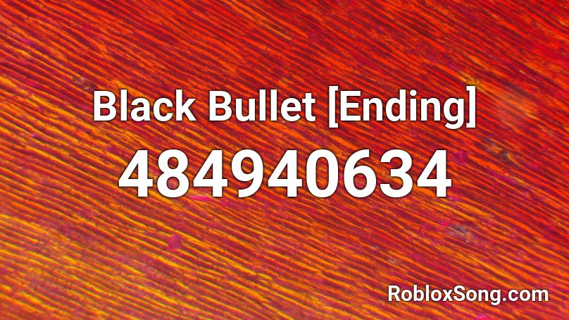 Black Bullet [Ending] Roblox ID