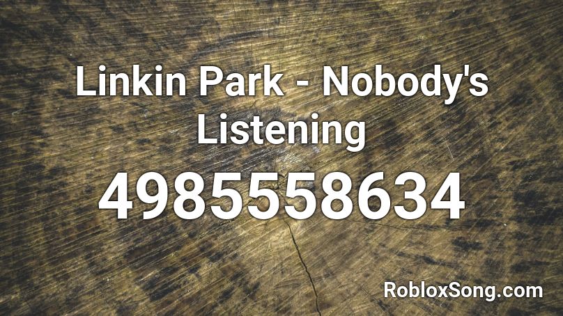 Linkin Park - Nobody's Listening Roblox ID