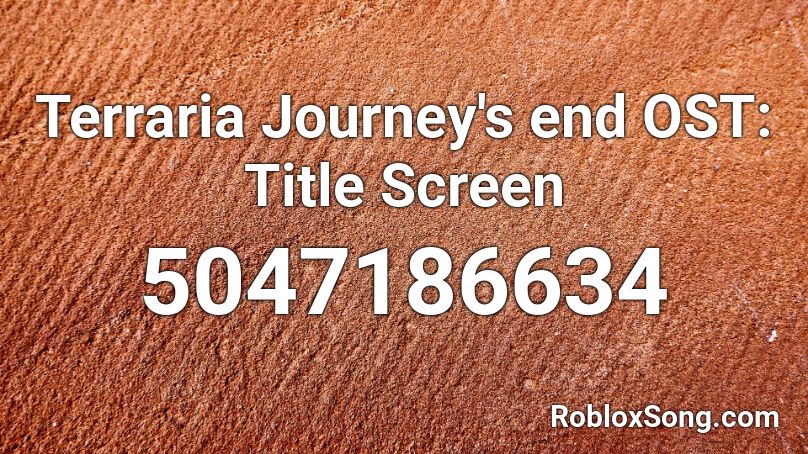 Terraria Journey's end OST: Title Screen Roblox ID