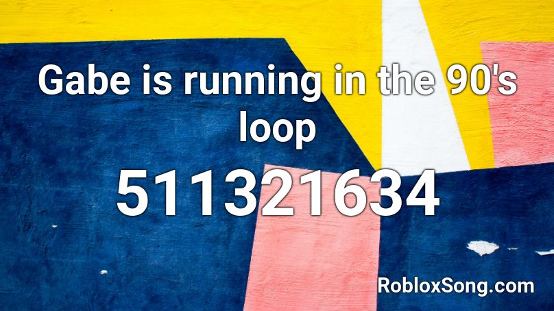 Gabe is running in the 90's loop Roblox ID