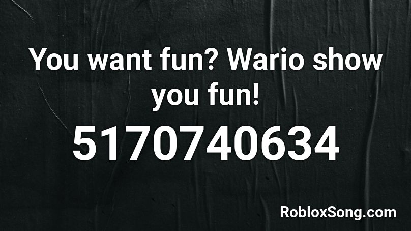 You want fun? Wario show you fun! Roblox ID