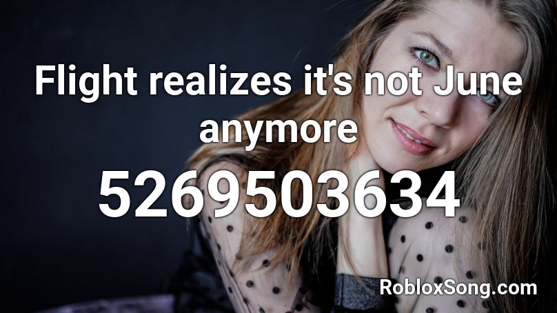 Flight realizes it's not June anymore Roblox ID