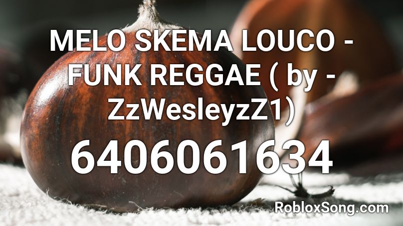 MELO SKEMA LOUCO - FUNK REGGAE ( by - ZzWesleyzZ1) Roblox ID