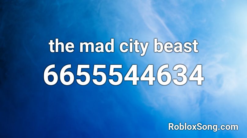 The Mad City Beast Roblox Id Roblox Music Codes - music codes for roblox mad city