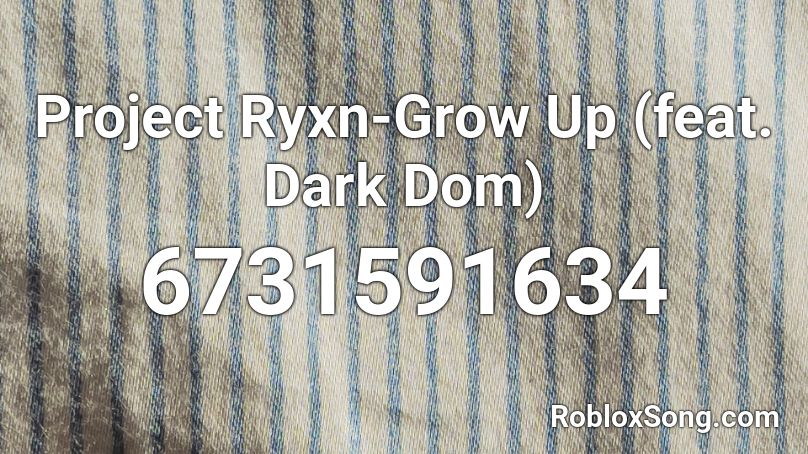 Project Ryxn-Grow Up (feat. Dark Dom) Roblox ID