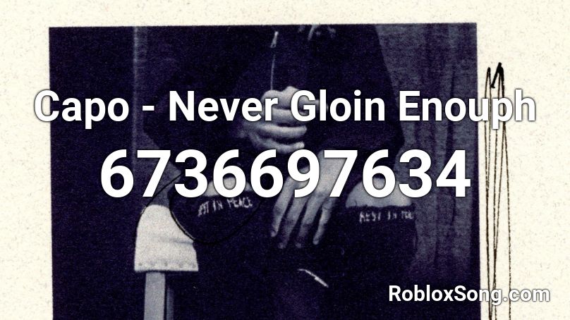 Capo - Never Gloin Enouph Roblox ID