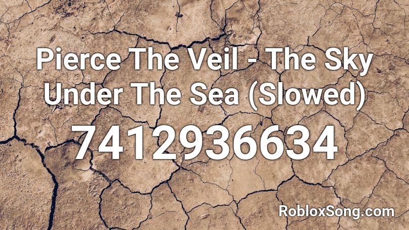 Pierce The Veil - The Sky Under The Sea (Slowed) Roblox ID