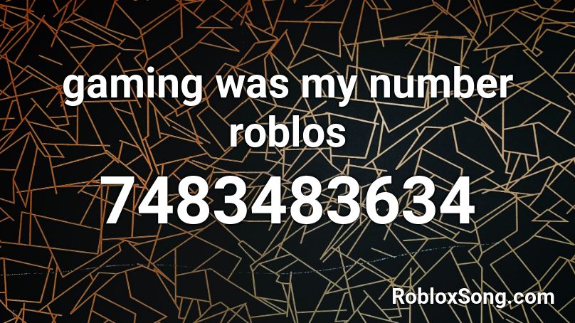gaming was my number roblos Roblox ID