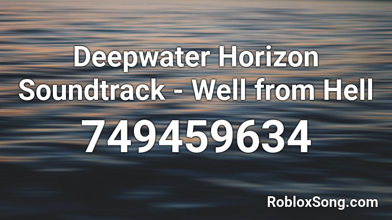 Deepwater Horizon Soundtrack - Well from Hell Roblox ID