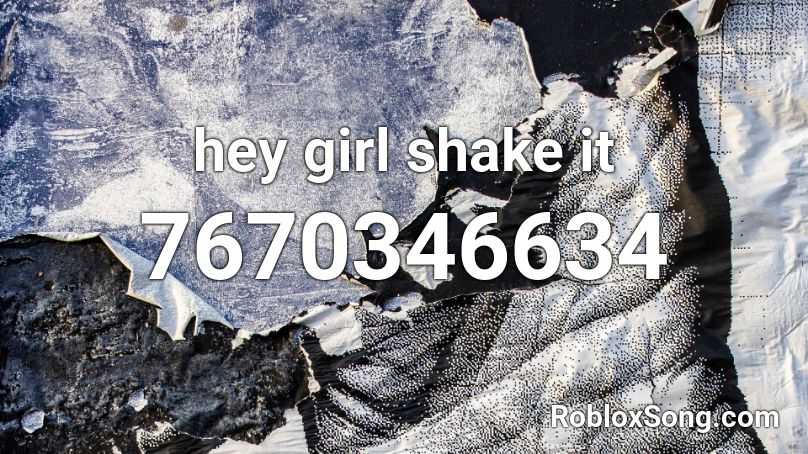 hey girl shake it Roblox ID