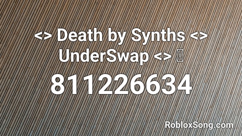 <> Death by Synths <> UnderSwap <>  👻 Roblox ID