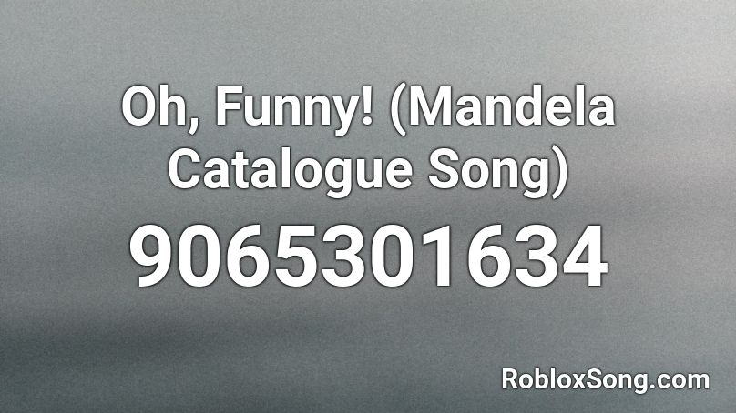 Oh, Funny! (Mandela Catalogue Song) Roblox ID - Roblox music codes