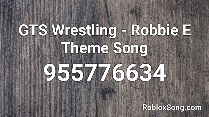 GTS Wrestling - Robbie E Theme Song Roblox ID