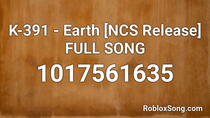 K-391 - Earth [NCS Release] FULL SONG Roblox ID
