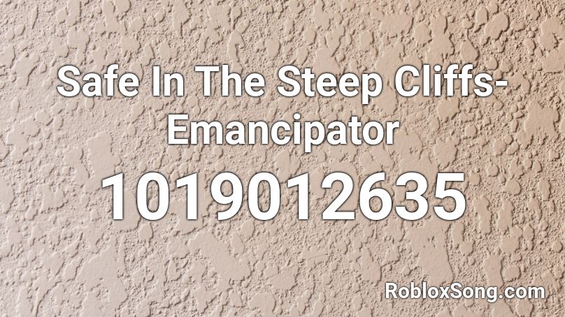 Safe In The Steep Cliffs-Emancipator Roblox ID