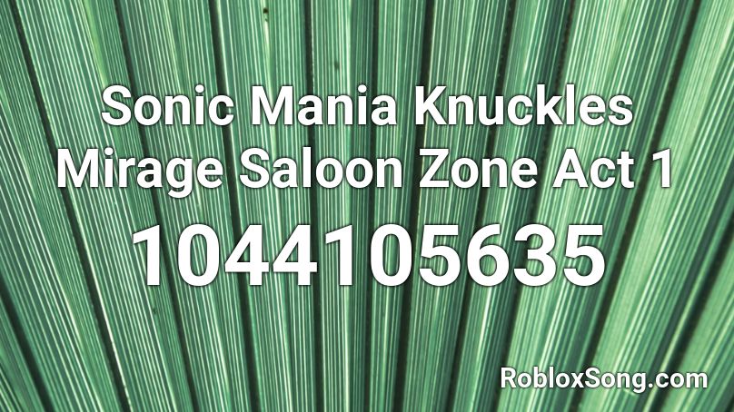 Sonic Mania Knuckles Mirage Saloon Zone Act 1 Roblox Id Roblox Music Codes - knuckles song roblox id