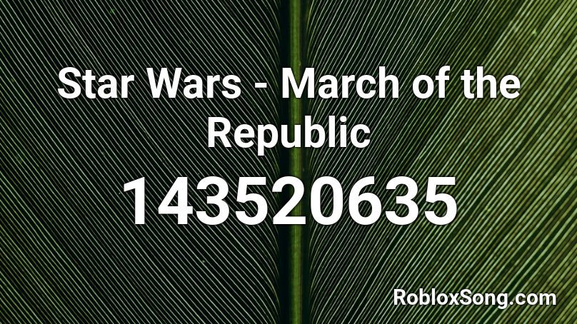 Star Wars - March of the Republic Roblox ID