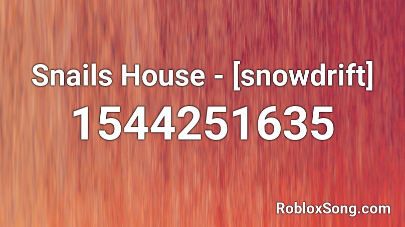 Snails House - [snowdrift] Roblox ID