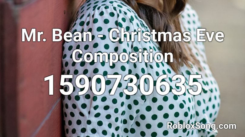 Mr. Bean - Christmas Eve Composition Roblox ID