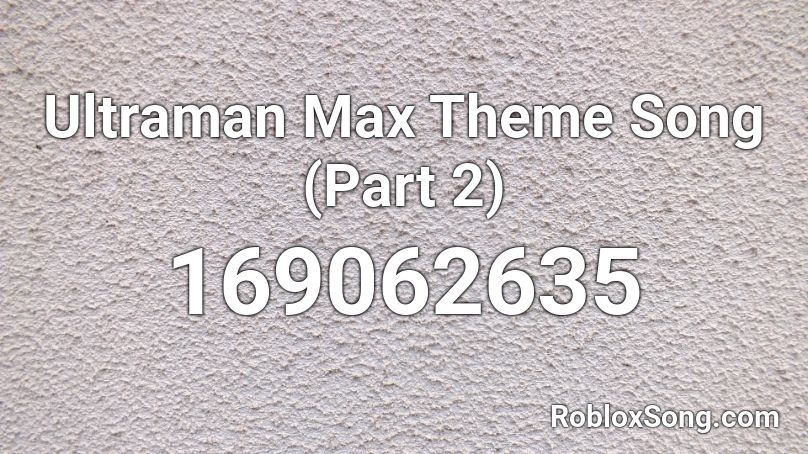Ultraman Max Theme Song (Part 2) Roblox ID