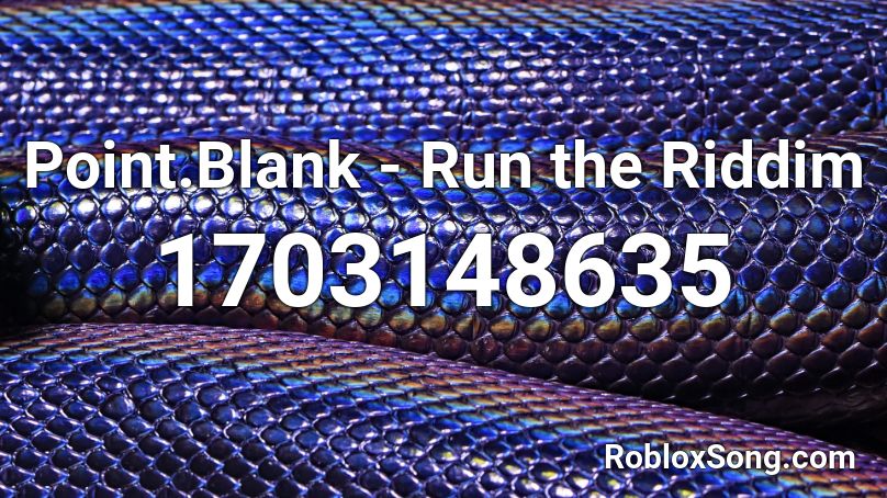 Point Blank Run The Riddim Roblox Id Roblox Music Codes - point blank roblox