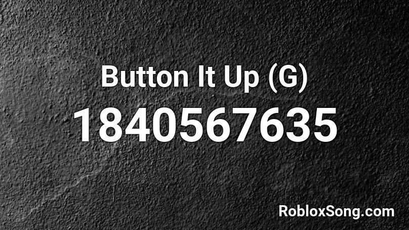 Button It Up (G) Roblox ID