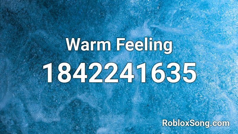 Warm Feeling Roblox ID