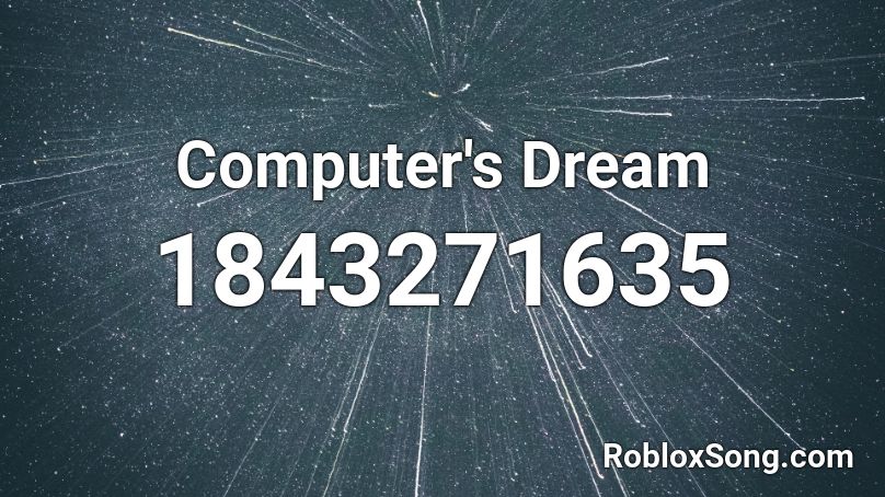 Computer's Dream Roblox ID