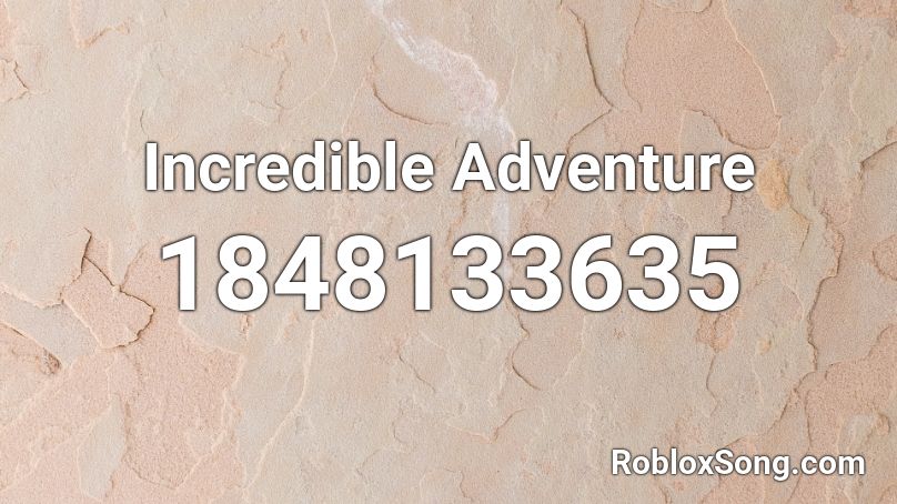 Incredible Adventure Roblox ID