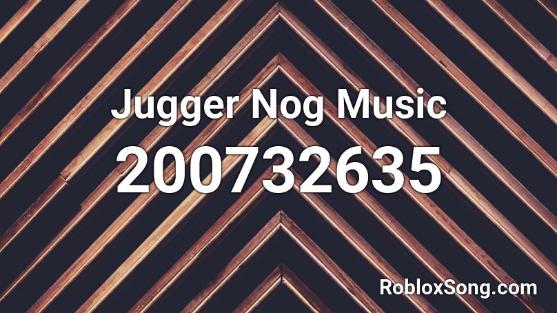 Jugger Nog Music Roblox ID