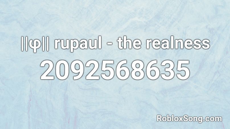 ||φ|| rupaul - the realness Roblox ID