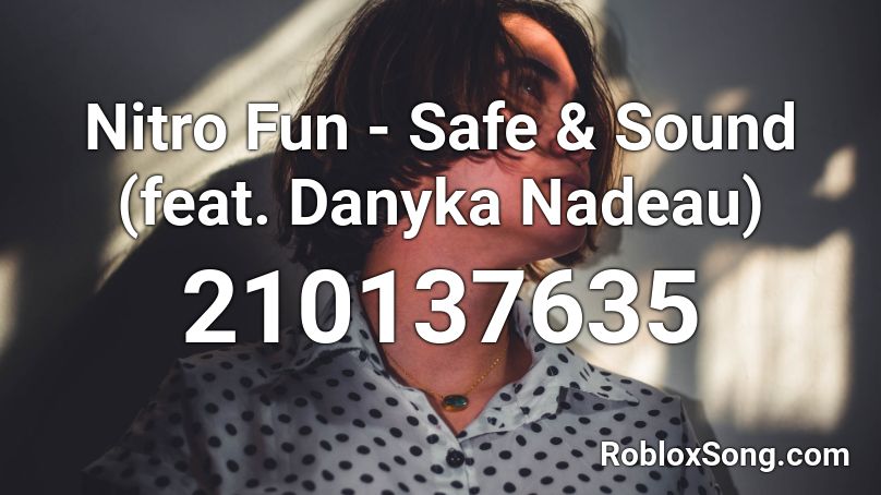 Nitro Fun - Safe & Sound (feat. Danyka Nadeau) Roblox ID