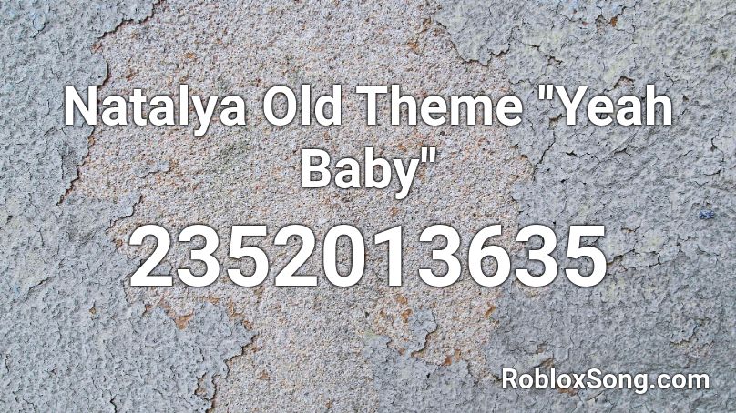 Natalya Old Theme ''Yeah Baby'' Roblox ID