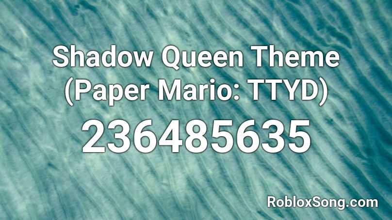 Shadow Queen Theme (Paper Mario: TTYD) Roblox ID