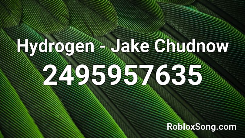 Hydrogen - Jake Chudnow Roblox ID