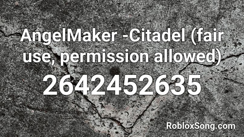 AngelMaker -Citadel (fair use, permission allowed) Roblox ID
